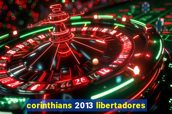 corinthians 2013 libertadores